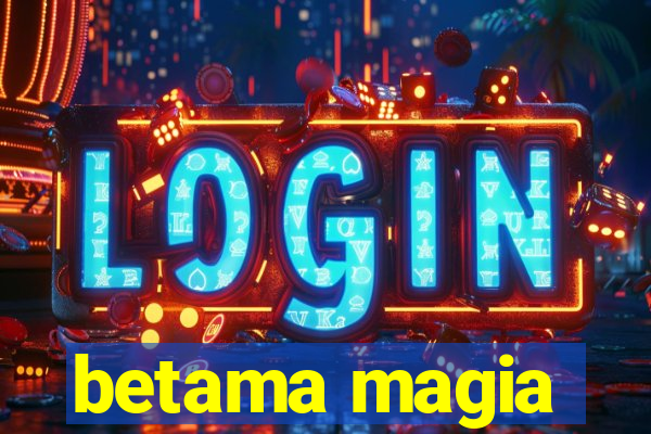betama magia
